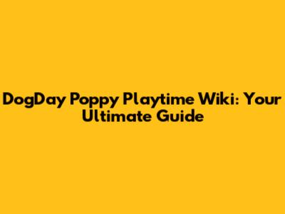 **DogDay Poppy Playtime Wiki: Your Ultimate Guide**