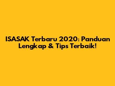 **ISASAK Terbaru 2020: Panduan Lengkap & Tips Terbaik!**