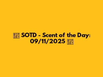 🌇 SOTD - Scent of the Day: 09/11/2025 🌇