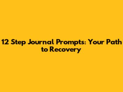 12 Step Journal Prompts: Your Path to Recovery