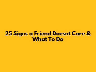 25 Signs a Friend Doesn't Care & What To Do