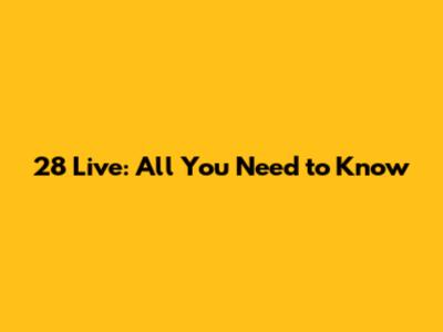 28 Live: All You Need to Know