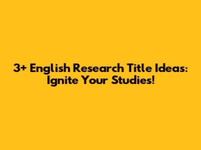 3+ English Research Title Ideas: Ignite Your Studies!