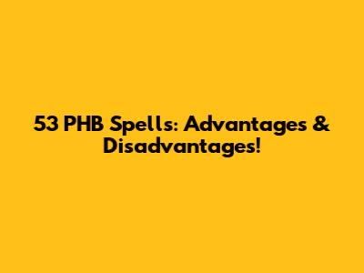 53 PHB Spells: Advantages & Disadvantages!