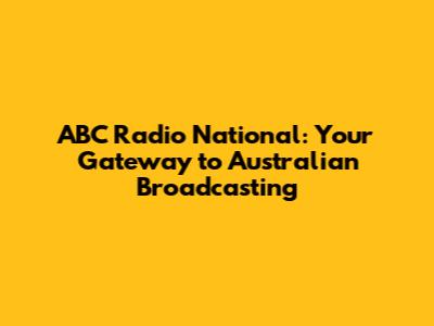 ABC Radio National: Your Gateway to Australian Broadcasting