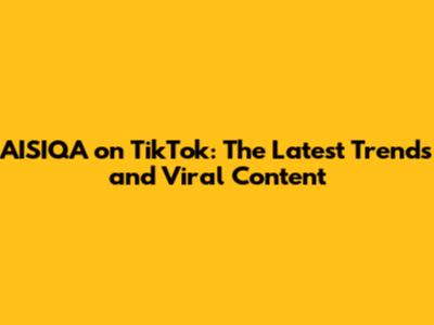 AISIQA on TikTok: The Latest Trends and Viral Content