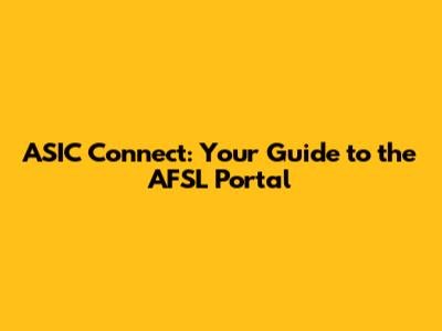 ASIC Connect: Your Guide to the AFSL Portal