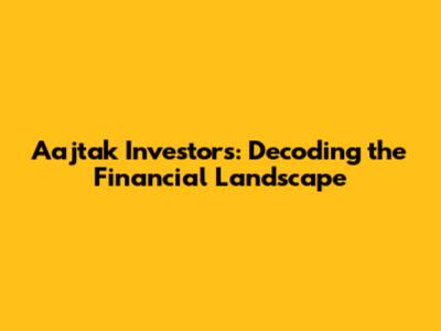 Aajtak Investors: Decoding the Financial Landscape