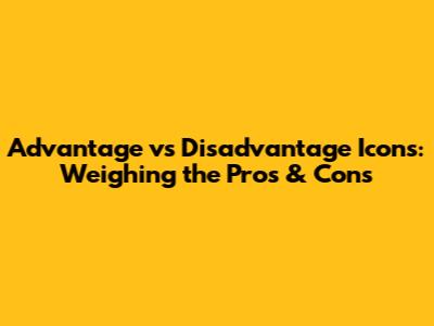 Advantage vs Disadvantage Icons: Weighing the Pros & Cons