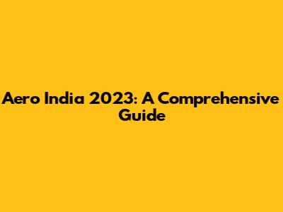 Aero India 2023: A Comprehensive Guide