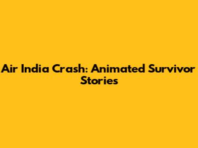 Air India Crash: Animated Survivor Stories