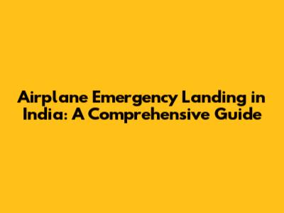 Airplane Emergency Landing in India: A Comprehensive Guide
