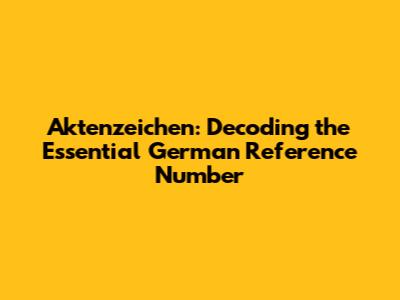Aktenzeichen: Decoding the Essential German Reference Number