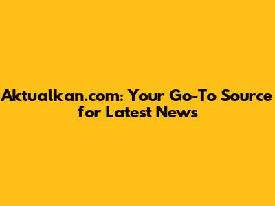 Aktualkan.com: Your Go-To Source for Latest News