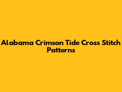 Alabama Crimson Tide Cross Stitch Patterns