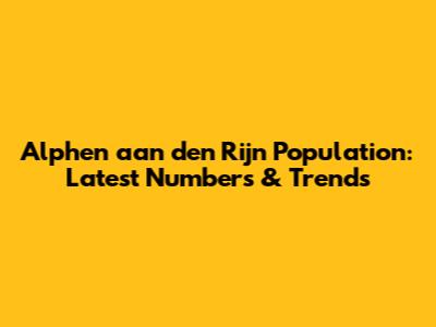 Alphen aan den Rijn Population: Latest Numbers & Trends