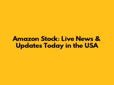 Amazon Stock: Live News & Updates Today in the USA