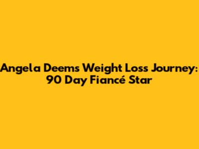Angela Deem's Weight Loss Journey: 90 Day Fiancé Star