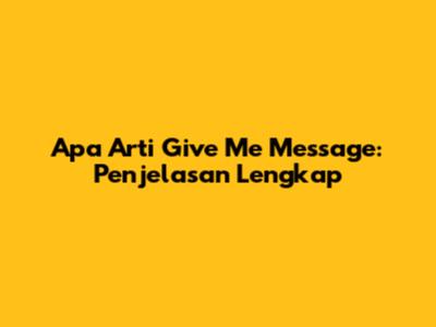 Apa Arti 'Give Me Message': Penjelasan Lengkap