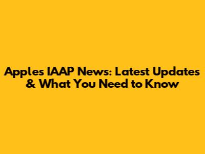 Apple's IAAP News: Latest Updates & What You Need to Know