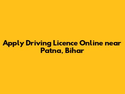 Apply Driving Licence Online near Patna, Bihar