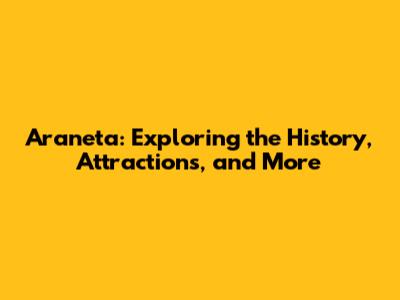 Araneta: Exploring the History, Attractions, and More