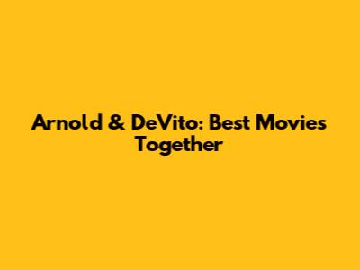 Arnold & DeVito: Best Movies Together