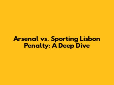 Arsenal vs. Sporting Lisbon Penalty: A Deep Dive