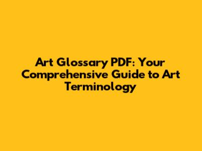 Art Glossary PDF: Your Comprehensive Guide to Art Terminology