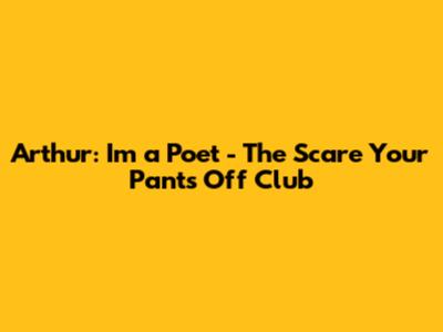 Arthur: I'm a Poet - The Scare Your Pants Off Club