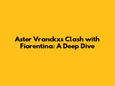 Aster Vranckx's Clash with Fiorentina: A Deep Dive