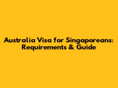 Australia Visa for Singaporeans: Requirements & Guide