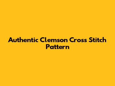 Authentic Clemson Cross Stitch Pattern