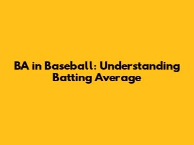 BA in Baseball: Understanding Batting Average