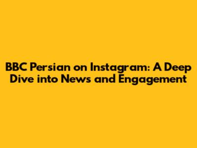 BBC Persian on Instagram: A Deep Dive into News and Engagement