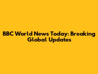 BBC World News Today: Breaking Global Updates