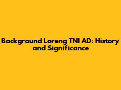 Background Loreng TNI AD: History and Significance