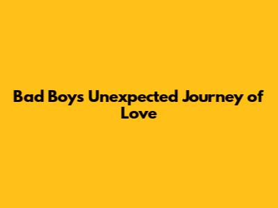 Bad Boy's Unexpected Journey of Love