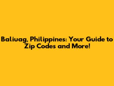 Baliuag, Philippines: Your Guide to Zip Codes and More!
