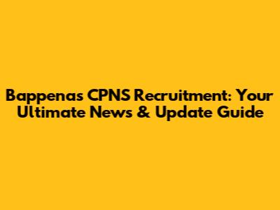 Bappenas CPNS Recruitment: Your Ultimate News & Update Guide