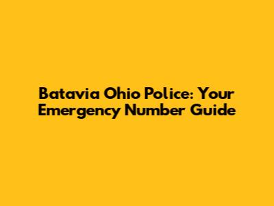 Batavia Ohio Police: Your Emergency Number Guide