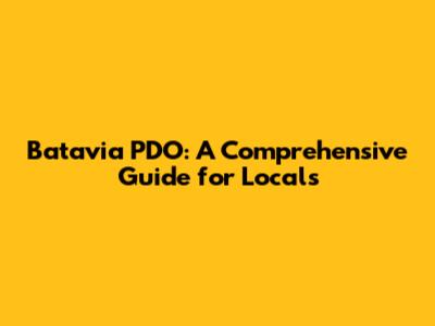 Batavia PDO: A Comprehensive Guide for Locals