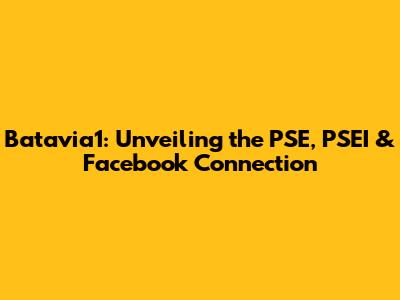 Batavia1: Unveiling the PSE, PSEI & Facebook Connection