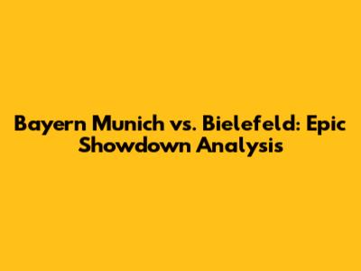 Bayern Munich vs. Bielefeld: Epic Showdown Analysis