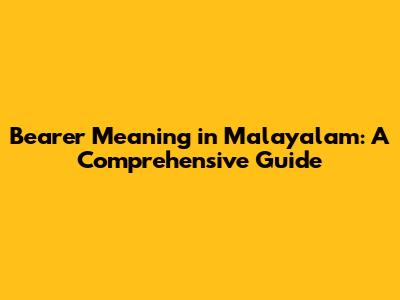Bearer Meaning in Malayalam: A Comprehensive Guide