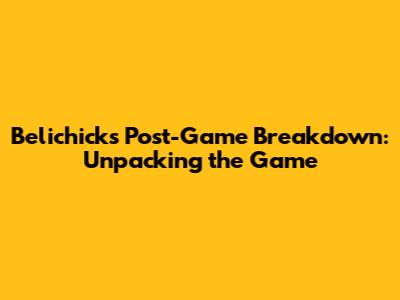 Belichick's Post-Game Breakdown: Unpacking the Game