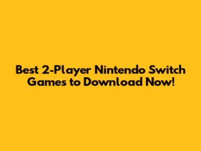 Best 2-Player Nintendo Switch Games to Download Now!