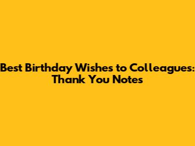 Best Birthday Wishes to Colleagues: Thank You Notes