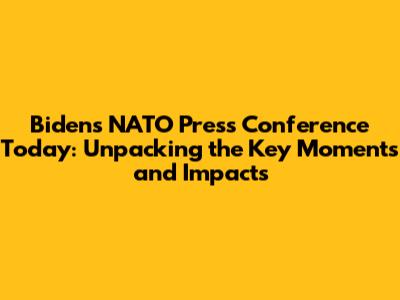Biden's NATO Press Conference Today: Unpacking the Key Moments and Impacts