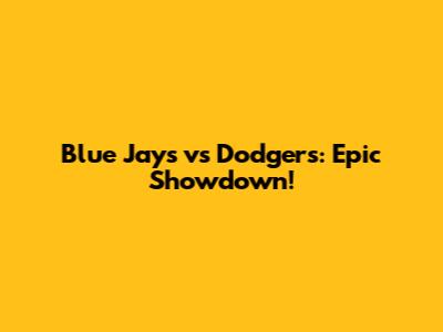 Blue Jays vs Dodgers: Epic Showdown!
